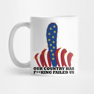 Our country has f**king failed us Mug